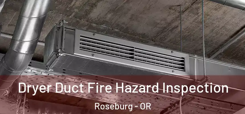  Dryer Duct Fire Hazard Inspection Roseburg - OR