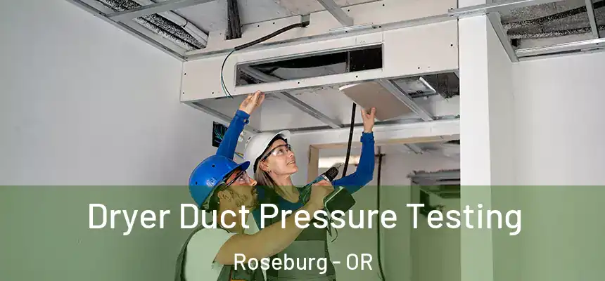 Dryer Duct Pressure Testing Roseburg - OR