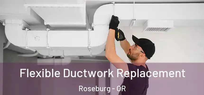 Flexible Ductwork Replacement Roseburg - OR