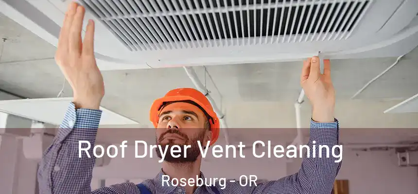  Roof Dryer Vent Cleaning Roseburg - OR